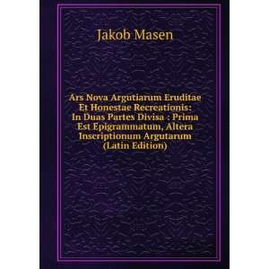   , Altera Inscriptionum Argutarum (Latin Edition) Jakob Masen Books