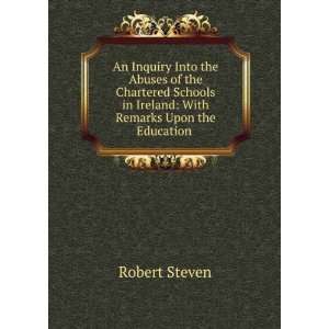An Inquiry Into the Abuses of the Chartered Schools in Ireland With 