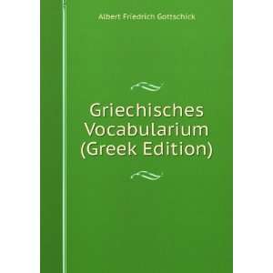 Griechisches Vocabularium (Greek Edition) Albert Friedrich Gottschick 
