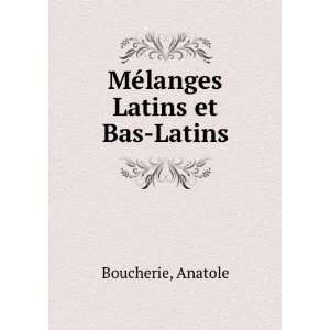  MÃ©langes Latins et Bas Latins Anatole Boucherie Books