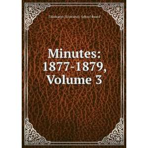  Minutes 1877 1879, Volume 3 Edinburgh (Scotland). School 