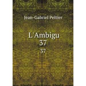  LAmbigu. 37 Jean Gabriel Peltier Books