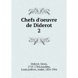  Chefs doeuvre de Diderot. 2 Denis, 1713 1784,Asseline 
