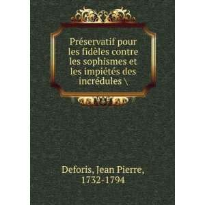   ©tÃ©s des incrÃ©dules  Jean Pierre, 1732 1794 Deforis Books