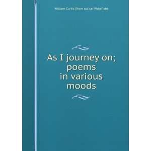 As I journey on; poems in various moods William Curtis 