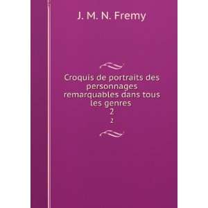   remarquables dans tous les genres . 2 J. M. N. Fremy Books