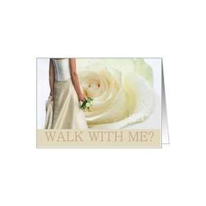 Walk me down the aisle request   Bride and White rose Card