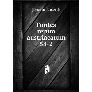  Fontes rerum austriacarum 58 2 Johann Loserth Books