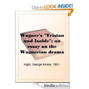   on the Wagnerian drama George Ainslie Hight  Kindle Store