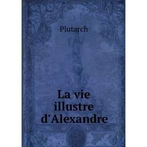  La vie illustre dAlexandre Plutarch Books