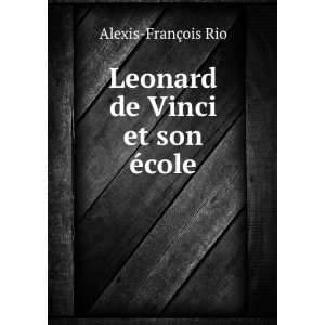    Leonard de Vinci et son Ã©cole Alexis FranÃ§ois Rio Books
