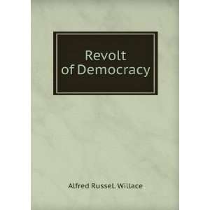 Revolt of Democracy. Alfred Russel. Willace  Books