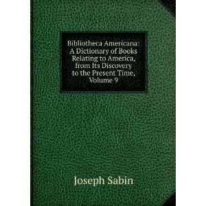  Bibliotheca Americana A Dictionary of Books Relating to 