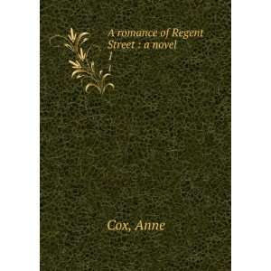  A romance of Regent Street  a novel. 1 Anne Cox Books