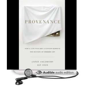  Provenance How a Con Man and a Forger Rewrote the History 