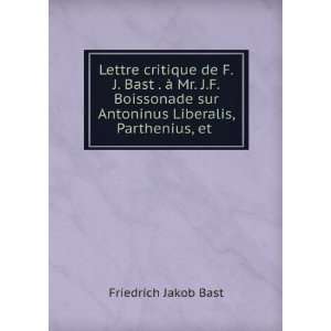   sur Antoninus Liberalis, Parthenius, et . Friedrich Jakob Bast Books