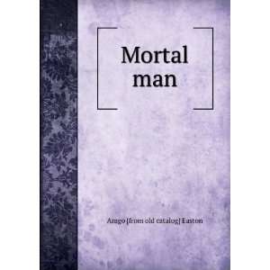  Mortal man Arago [from old catalog] Easton Books