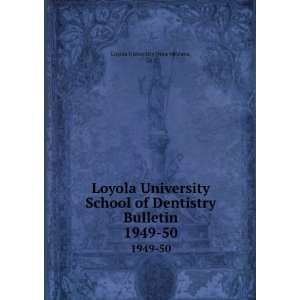 Loyola University School of Dentistry Bulletin. 1949 50 La.) Loyola 