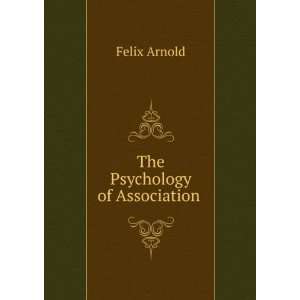  The Psychology of Association . Felix Arnold Books