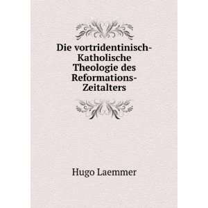   Katholische Theologie des Reformations Zeitalters Hugo Laemmer Books