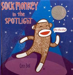    Sock Monkey in the Spotlight by Cece Bell, Sterling  Hardcover