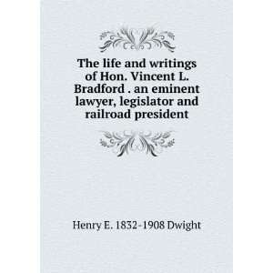  The life and writings of Hon. Vincent L. Bradford . an 