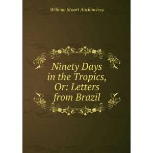   Tropics, Or Letters from Brazil William Stuart Auchincloss Books