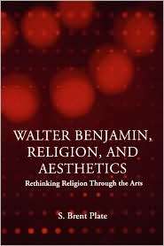 Walter Benjamin, Religion, And Aesthetics, (0415969921), Brent Plate 