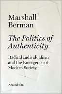 The Politics of Authenticity Marshall Berman