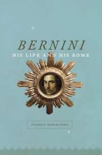   Bernini His Life and His Rome by Franco Mormando 