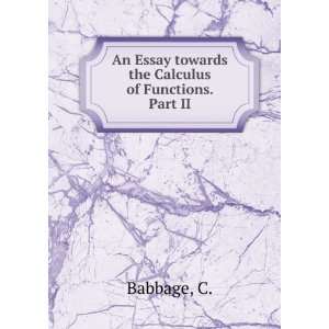   An Essay towards the Calculus of Functions. Part II C. Babbage Books