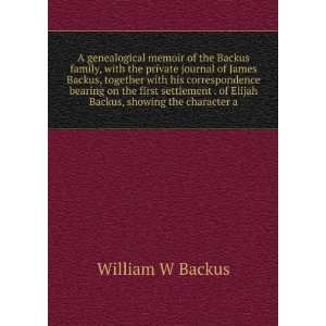   . of Elijah Backus, showing the character a William W Backus Books