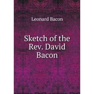  Sketch of the Rev. David Bacon Leonard Bacon Books