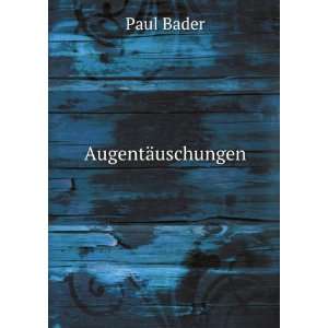 AugentÃ¤uschungen Paul Bader  Books