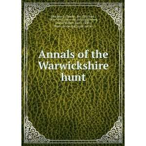  Annals of the Warwickshire hunt Charles, Sir, 10th bart 