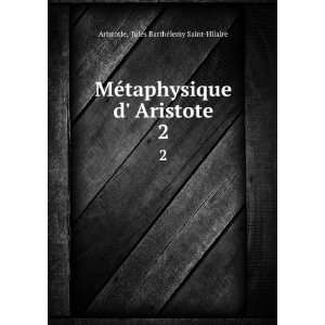   Aristote. 2 Jules BarthÃ©lemy Saint Hilaire Aristotle Books