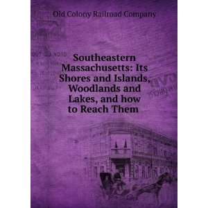 Southeastern Massachusetts Its Shores and Islands, Woodlands and 