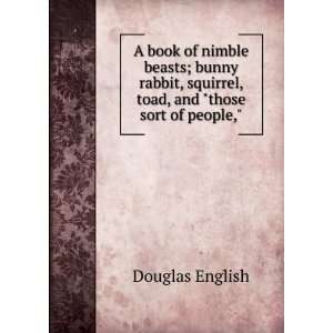  A book of nimble beasts; bunny rabbit, squirrel, toad, and 