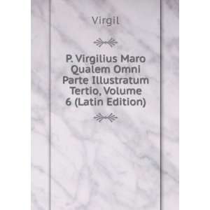   Omni Parte Illustratum Tertio, Volume 6 (Latin Edition) Virgil Books
