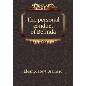    The personal conduct of Belinda Eleanor Hoyt Brainerd Books
