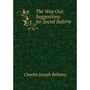   Way Out Suggestions for Social Reform Charles Joseph Bellamy Books