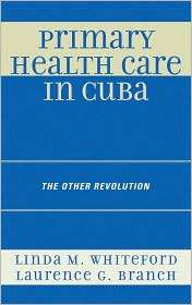 Primary Health Care in Cuba The Other Revolution, (0742559947), Linda 
