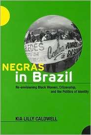 Negras in Brazil Re Envisioning Black Women, Citizenship, and the 