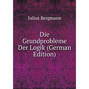   Die Grundprobleme Der Logik (German Edition) Julius Bergmann Books