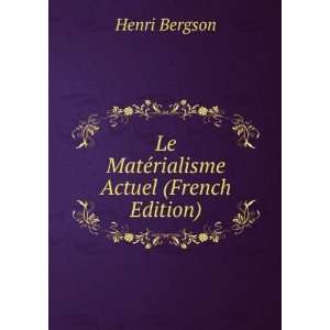  Le MatÃ©rialisme Actuel (French Edition) Henri Bergson Books