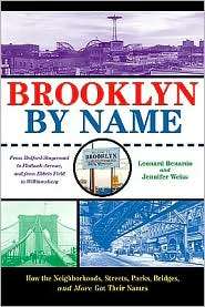 Brooklyn By Name How the Neighborhoods, Streets, Parks, Bridges, and 