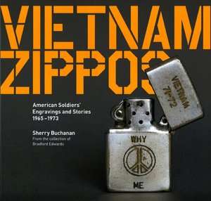 Vietnam Zippos American Soldiers Engravings and Stories (1965 1973)