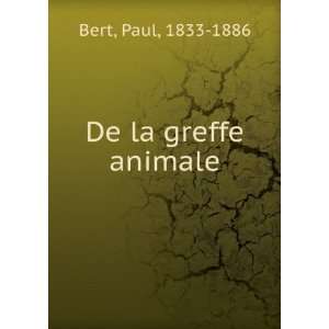 De la greffe animale Paul, 1833 1886 Bert  Books