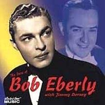 38. The Best of Bob Eberly with Jimmy Dorsey by Bob Eberly