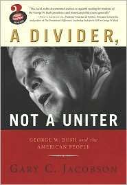Divider, Not a Uniter George W. Bush and the American Public 